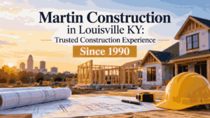 Martin Construction Louisville KY – General Contractor and Construction Company