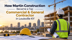 Martin Construction – Top Commercial & General Contractor in Louisville KY