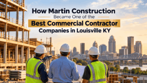 Best Commercial Contractor Company in Louisville KY – Martin Construction